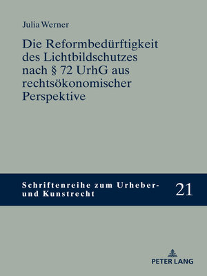 cover image of Die Reformbeduerftigkeit des Lichtbildschutzes nach § 72 UrhG aus rechtsoekonomischer Perspektive
